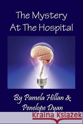 The Mystery at the Hospital Pamela Hillan Penelope Dyan 9781614771517 Bellissima Publishing