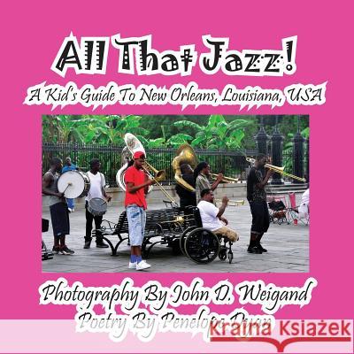 All That Jazz! a Kid's Guide to New Orleans, Louisiana, USA Penelope Dyan John D. Weigand 9781614771609 Bellissima Publishing