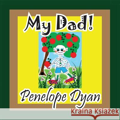 My Dad! Penelope Dyan Penelope Dyan 9781614771654 Bellissima Publishing