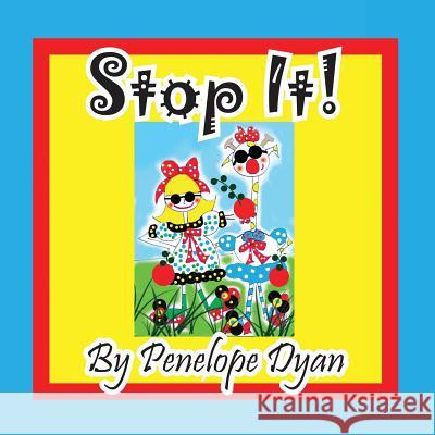 Stop It! Penelope Dyan Penelope Dyan 9781614771678 Bellissima Publishing