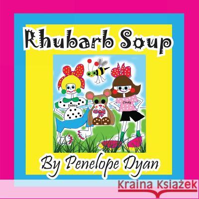 Rhubarb Soup Penelope Dyan Penelope Dyan 9781614771722 Bellissima Publishing