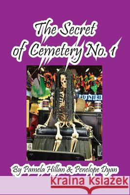 The Secret of Cemetery No. 1 Pamela Hillan Penelope Dyan 9781614771821 Bellissima Publishing