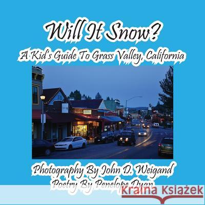 Will It Snow? a Kid's Guide to Grass Valley, California Penelope Dyan John D. Weigand 9781614771845 Bellissima Publishing