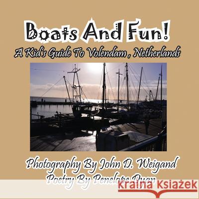 Boats and Fun! a Kid's Guide to Volendam, Netherlands Penelope Dyan John D. Weigand 9781614771913 Bellissima Publishing