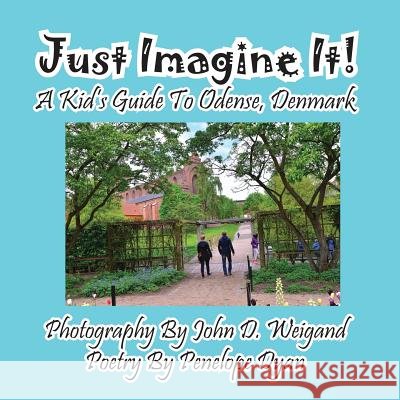 Just Imagine It! a Kid's Guide to Odense, Denmark Penelope Dyan John D. Weigand 9781614771975 Bellissima Publishing