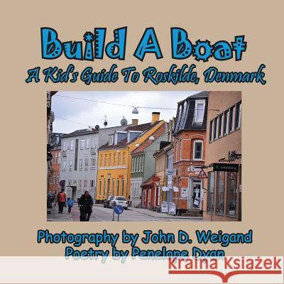 Build a Boat, a Kid's Guide to Roskilde, Denmark Penelope Dyan John D. Weigand 9781614772026 Bellissima Publishing