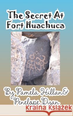 The Secret at Fort Huachuca Penelope Dyan Pamela Hillan 9781614772231 Bellissima Publishing