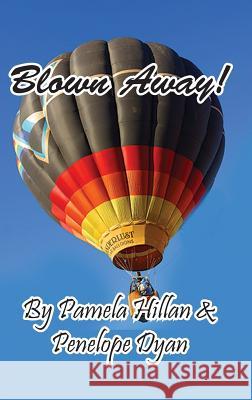 Blown Away! Penelope Dyan Pamela Hillan John Weigand 9781614772309 Bellissima Publishing