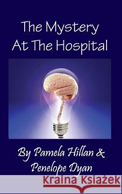 The Mystery at the Hospital Penelope Dyan Pamela Hillan 9781614772316 Bellissima Publishing