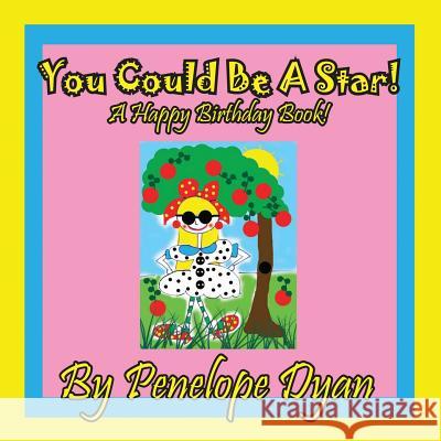 You Could Be a Star! a Happy Birthday Book! Penelope Weigand Penelope Weigand 9781614772415 Bellissima Publishing