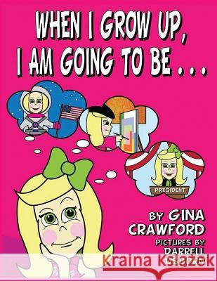When I Grow Up, I am Going To Be . . . Gina Crawford, Darrell Osborn (Mwa Itw Rwa Epic) 9781614772460