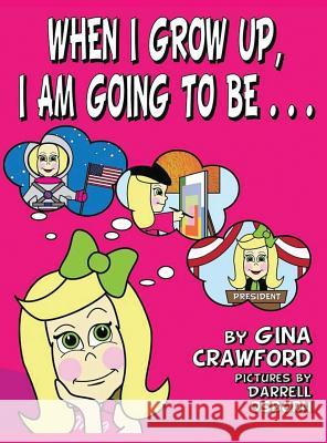 When I Grow Up, I Am Going to Be . . . Gina Crawford Darrell Osborn 9781614772491 Bellissima Publishing
