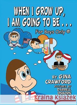 When I Grow Up, I Am Going to Be . . . for Boys Only (R) Gina Crawford Darrell Osborn 9781614772507