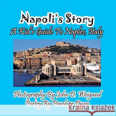 Napoli's Story---A Kid's Guide to Naples, Italy Penelope Dyan John D. Weigand 9781614772590 Bellissima Publishing