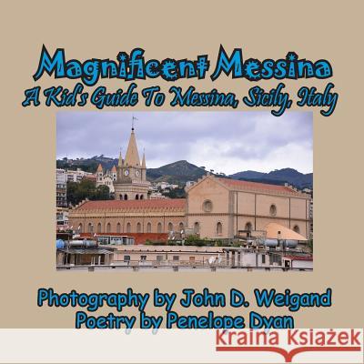 Magnificent Messina --- A Kid's Guide to Messina, Sicily, Italy Penelope Dyan John D. Weigand 9781614772606 Bellissima Publishing