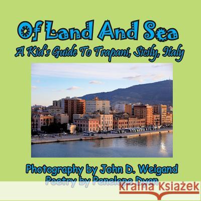 Of Land and Sea, a Kid's Guide to Trapani, Sicily, Italy Penelope Dyan John D. Weigand 9781614772613 Bellissima Publishing