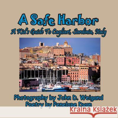 A Safe Harbor, a Kid's Guide to Cagliari, Sardinia, Italy Penelope Dyan John D. Weigand 9781614772620 Bellissima Publishing