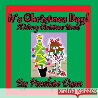 It's Christmas Day! A Merry Christmas Book Penelope Dyan, Penelope Dyan 9781614772668 Bellissima Publishing