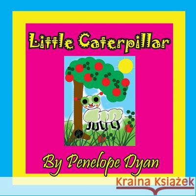 Little Caterpillar Penelope Dyan Penelope Dyan 9781614772675 Bellissima Publishing