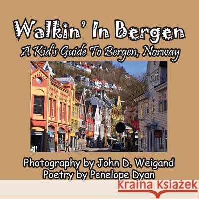 Walkin' In Bergen, A Kid's Guide to Bergen, Norway Penelope Dyan, John Weigand 9781614772712 Bellissima Publishing