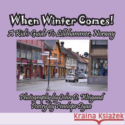 When Winter Comes! A Kid's Guide To Lillehammer, Norway Dyan, Penelope 9781614772750 Bellissima Publishing