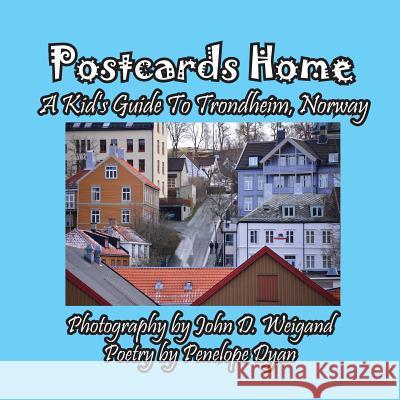 Postcards Home -- A Kid's Guide to Trondheim, Norway Penelope Dyan John Weigand 9781614772781 Bellissima Publishing