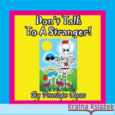 Don't Talk To A Stranger! Penelope Dyan, Penelope Dyan 9781614772972 Bellissima Publishing
