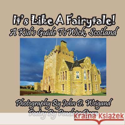 It's Like A Fairytale! A kid's Guide To Wick, Scotland Penelope Dyan, John D Weigand 9781614773153 Bellissima Publishing