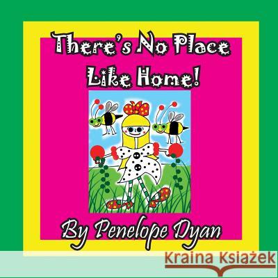There's No Place Like Home! Penelope Dyan, Penelope Dyan 9781614773214 Bellissima Publishing