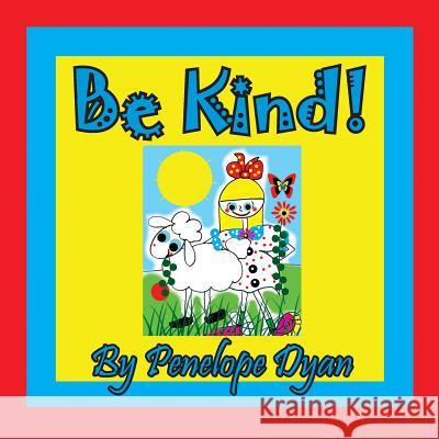 Be Kind! Penelope Dyan, Penelope Dyan 9781614773238 Bellissima Publishing