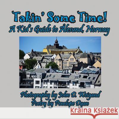 Takin' Some Time! A Kid's Guide to Ålesund, Norway Penelope Dyan, John D Weigand 9781614773306 Bellissima Publishing