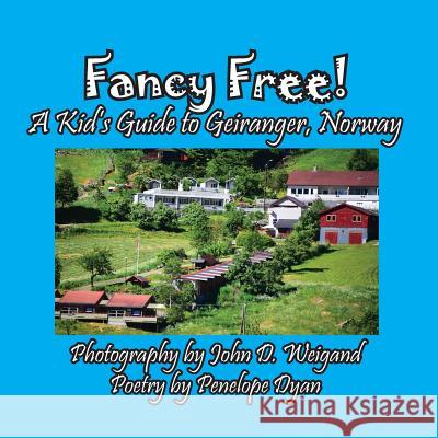 Fancy Free! A Kid's Guide to Geiranger, Norway Penelope Dyan, John D Weigand 9781614773337 Bellissima Publishing