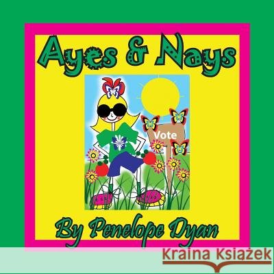 Ayes & Nays Penelope Dyan, Penelope Dyan 9781614773580 Bellissima Publishing