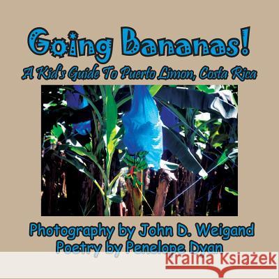 Going Bananas! A Kid's Guide to Puerto Limon, Costa Rica Penelope Dyan, John Weigand 9781614773818 Bellissima Publishing