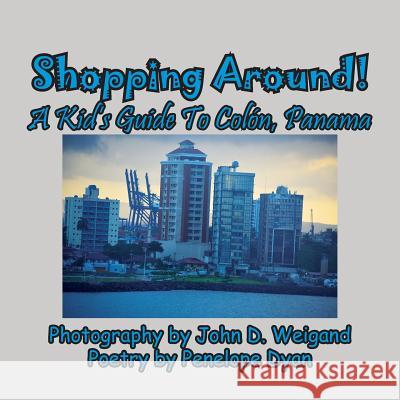 Shopping Around! A Kid's Guide To Colón, Panama Penelope Dyan, John Weigand 9781614773825 Bellissima Publishing