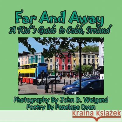 Far And Away, A Kid's Guide to Cobh, Ireland Penelope Dyan, John D Weigand 9781614773962 Bellissima Publishing