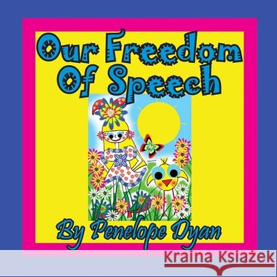 Our Freedom of Speech Penelope Dyan, Penelope Dyan 9781614774082 Bellissima Publishing