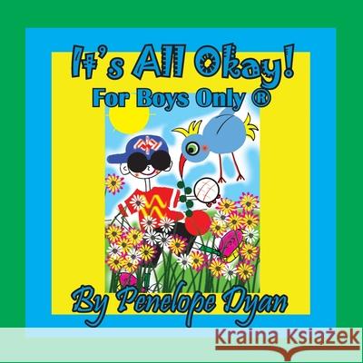 It's All Okay! For Boys Only (R) Penelope Dyan, Penelope Dyan 9781614774471 Bellissima Publishing