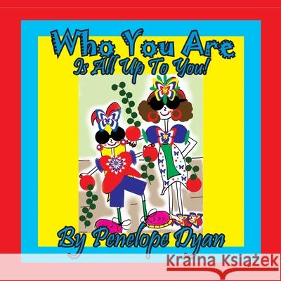 Who You Are . . . Is All Up To You! Penelope Dtan Penelope Dyan 9781614774730 Bellissima Publishing