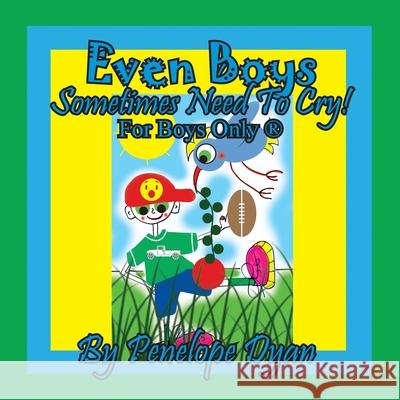 Even Boys Sometimes Need To Cry! For Boys Only (R) Penelope Dyan Dyan 9781614775669