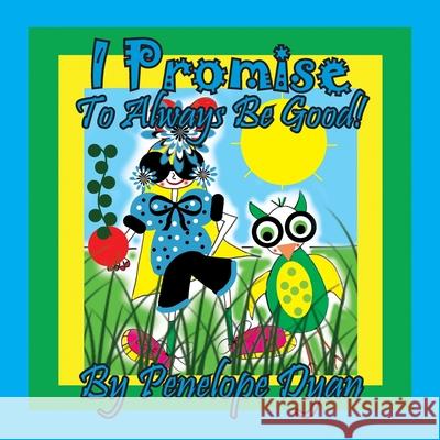 I Promise To Always Be Good! Penelope Dyan, Penelope Dyan 9781614775744 Bellissima Publishing