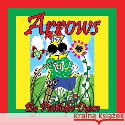 Arrows Penelope Dyan Penelope Dyan 9781614776000 Bellissima Publishing