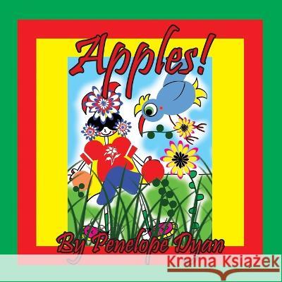 Apples! Penelope Dyan, Penelope Dyan 9781614776055 Bellissima Publishing