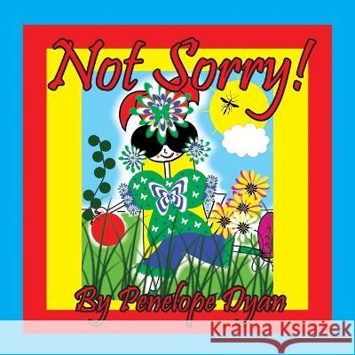 Not Sorry! Penelope Dyan, Penelope Dyan 9781614776130 Bellissima Publishing