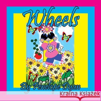 Wheels Penelope Dyan Penelope Dyan 9781614776703 Bellissima Publishing