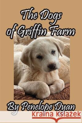 The Dogs of Griffin Farm Penelope Dyan 9781614777427