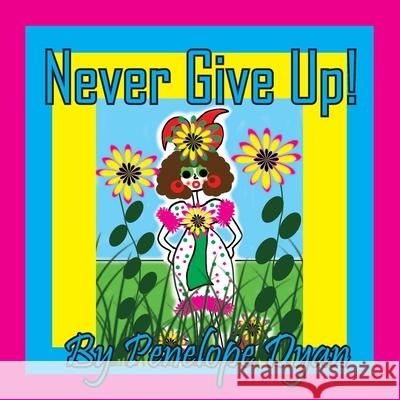 Never Give Up! Penelope Dyan Penelope Dyan 9781614777441 Bellissima Publishing