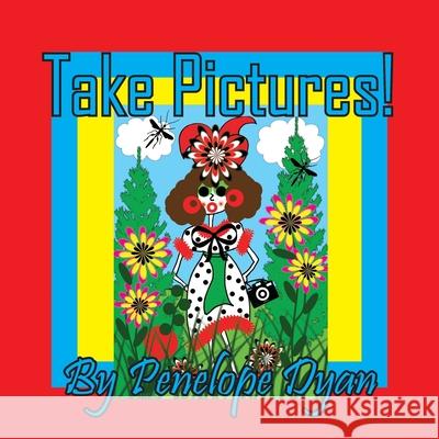 Take Pictures! Penelope Dyan Penelope Dyan 9781614778417 Bellissima Publishing