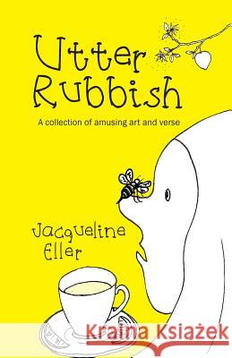 Utter Rubbish: A Collection of Amusing Art and Verse Jacqueline Eller, Jacqueline Eller 9781614835974 Peppertree Press