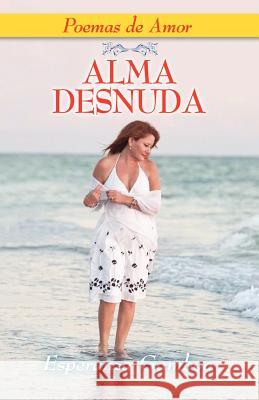 Alma Desnuda, Poemas de Amor Esperanza Gamboa 9781614930273 Peppertree Press